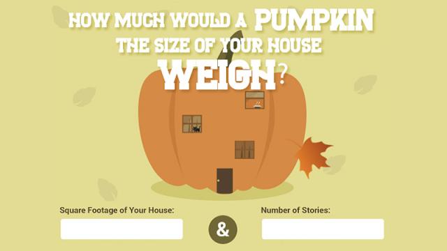 How Much Would A Pumpkin The Size Of Your House Weigh?