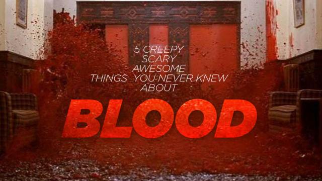 5 Creepy, Scary, Awesome Things You Never Knew About Blood