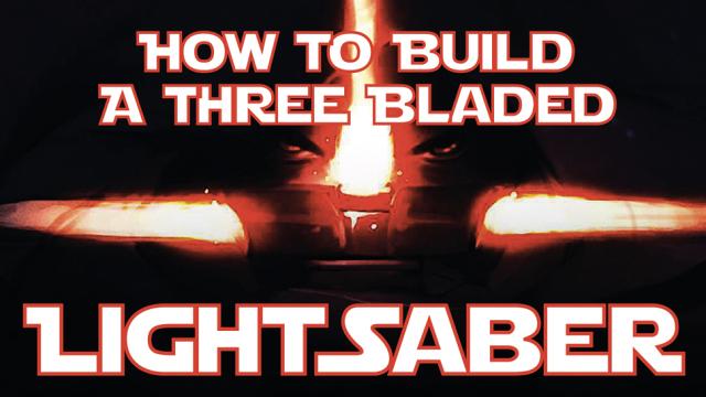 Everything You Need To Build A Triple-Bladed Lightsaber