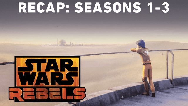 Get Ready For The Final Season Of Star Wars Rebels With This Recap Video