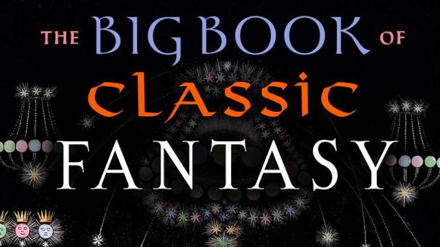 Dip Your Toes Into Ann And Jeff VanderMeer’s Delightful Big Book Of Classic Fantasy