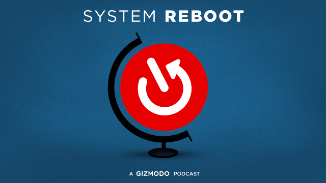 System Reboot: Gizmodo’s New Podcast to Fix a Broken World
